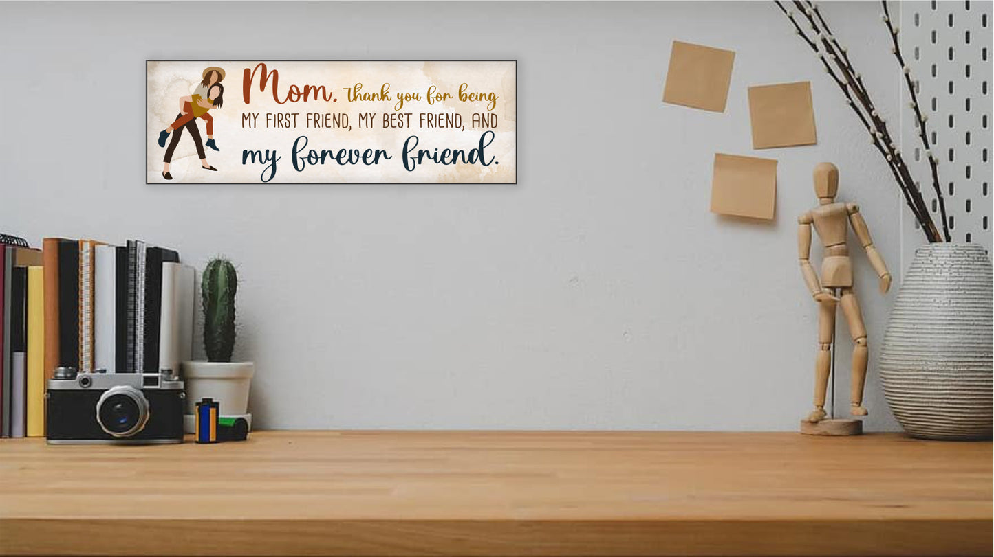 Mom is My First, Best and Forever Friend Sign