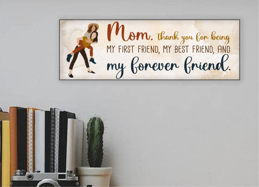 Mom is My First, Best and Forever Friend Sign