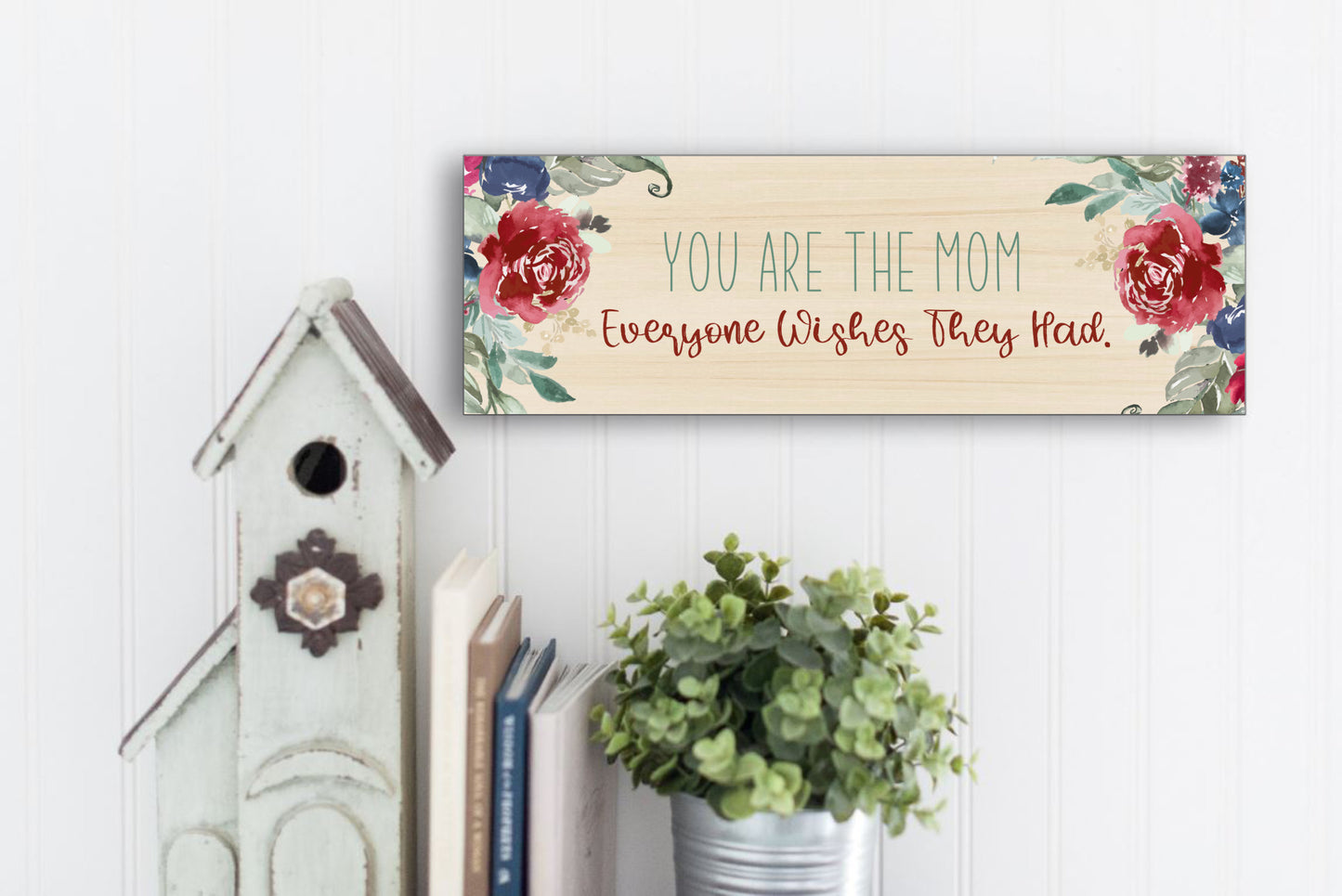 Mothers Day Gift, Wall Sign - You are the Mom Everyone Wishes They Had!