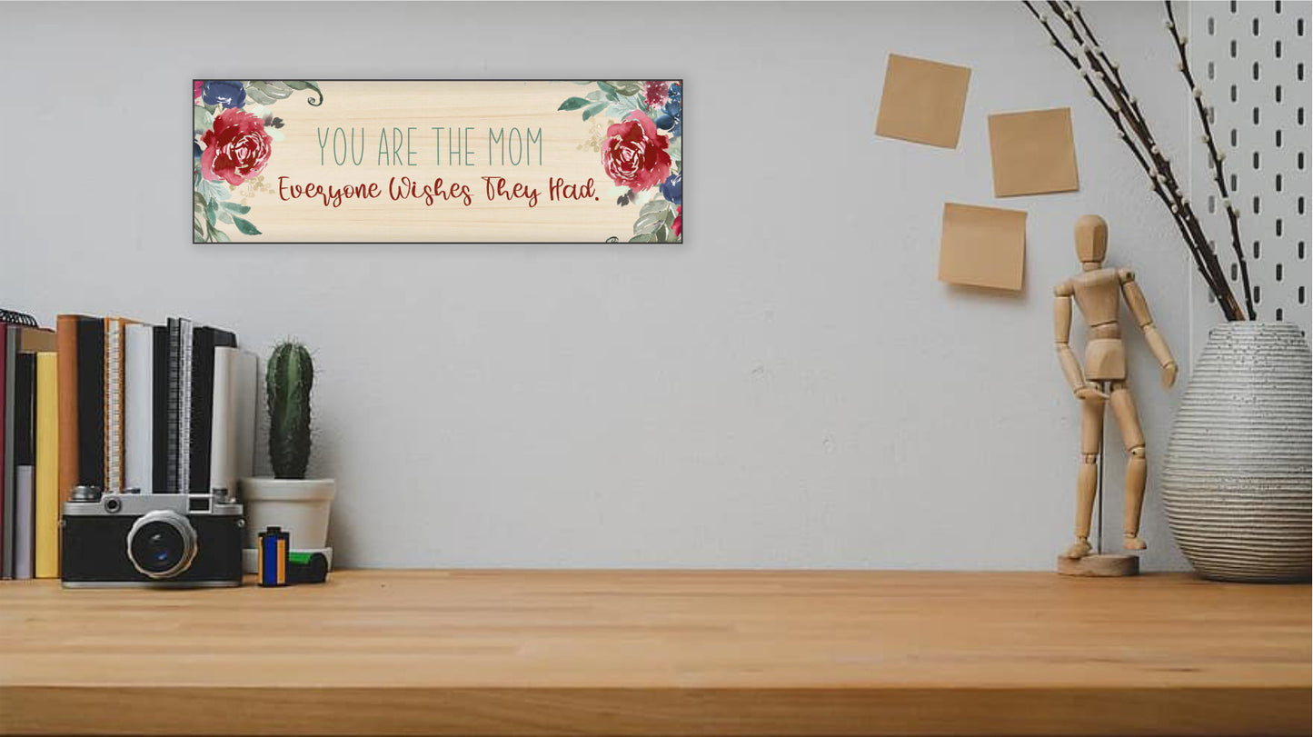 Mothers Day Gift, Wall Sign - You are the Mom Everyone Wishes They Had!