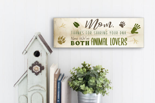 Mother's Day Gift, Wall Sign - Thanks for sharing your DNA now we are both Animal Lovers!
