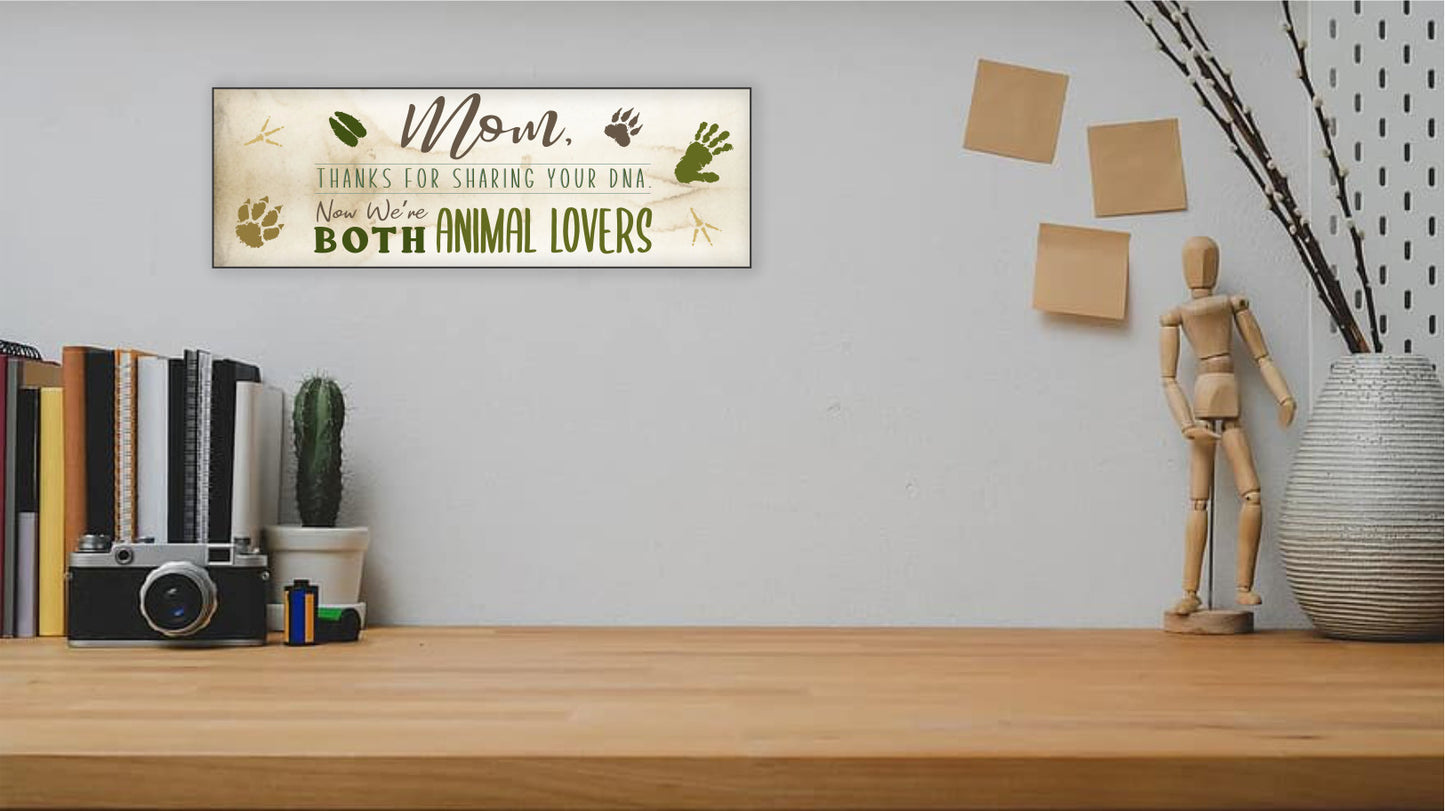 Mother's Day Gift, Wall Sign - Thanks for sharing your DNA now we are both Animal Lovers!